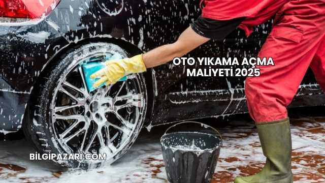 Oto Yıkama Açma Maliyeti 2025
