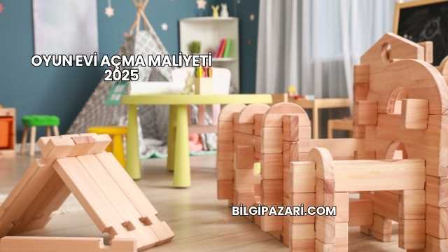 Oyun Evi Açma Maliyeti 2025