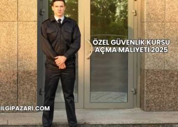 Özel Güvenlik Kursu Açma Maliyeti 2025