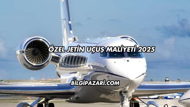Özel Jetin Uçuş Maliyeti 2025