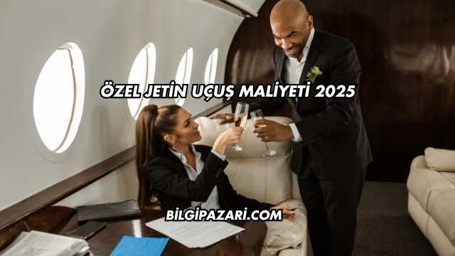 Özel Jetin Uçuş Maliyeti 2025