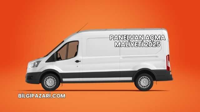 Panelvan Açma Maliyeti 2025