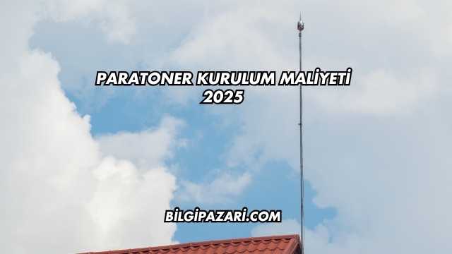 Paratoner Kurulum Maliyeti 2025