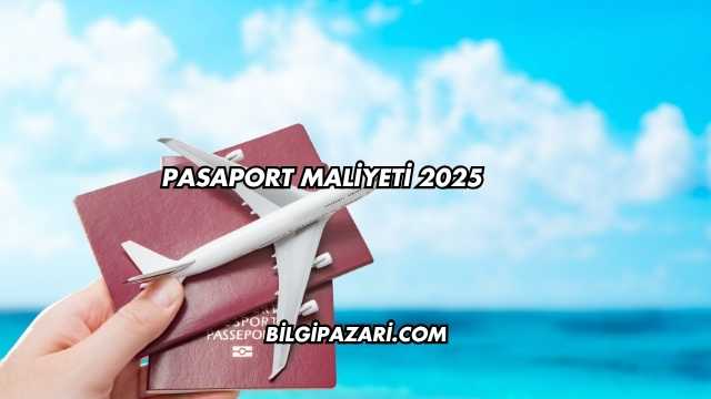 Pasaport Maliyeti 2025