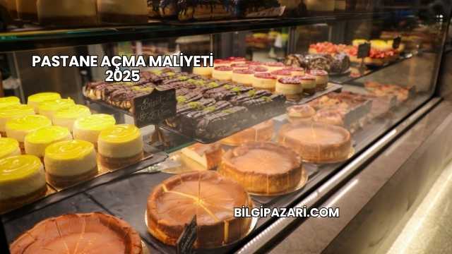 Pastane Açma Maliyeti 2025