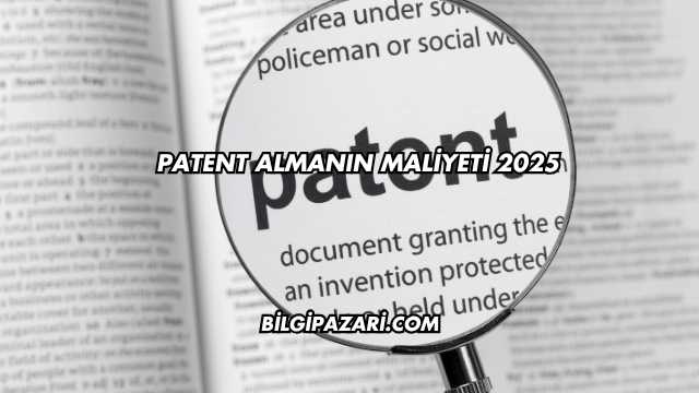 Patent Almanın Maliyeti 2025