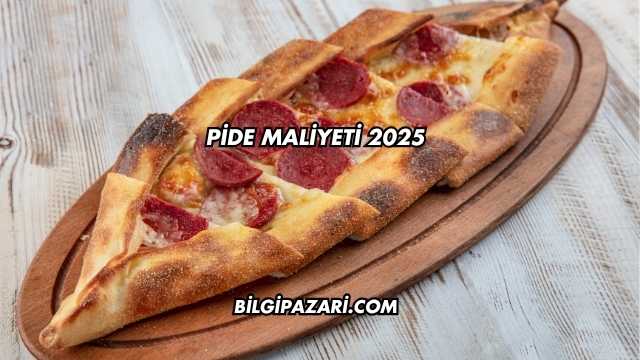 Pide Maliyeti 2025