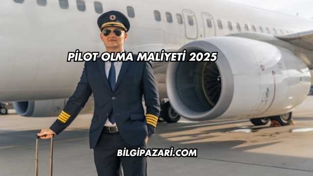 Pilot Olma Maliyeti 2025