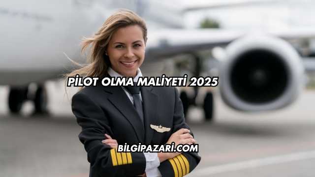 Pilot Olma Maliyeti 2025