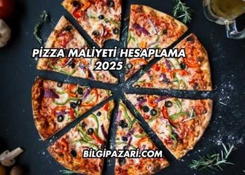 Pizza Maliyeti Hesaplama 2025