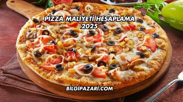 Pizza Maliyeti Hesaplama 2025