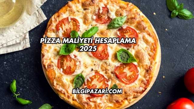 Pizza Maliyeti Hesaplama 2025