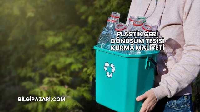Plastik Geri Dönüşüm Tesisi Kurma Maliyeti