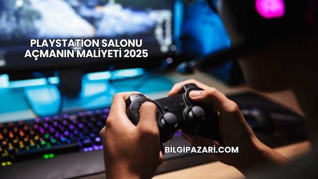 Playstation Salonu Açmanın Maliyeti 2025