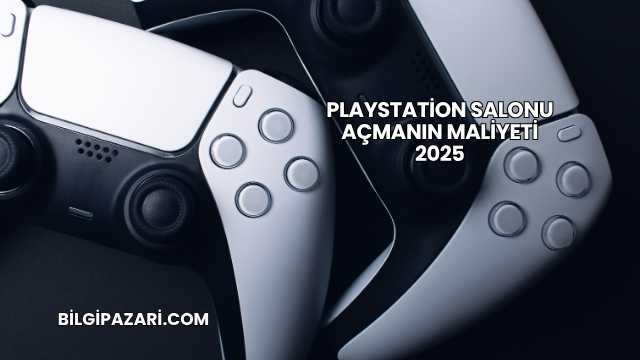 Playstation Salonu Açmanın Maliyeti 2025
