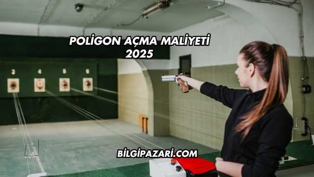 Poligon Açma Maliyeti 2025