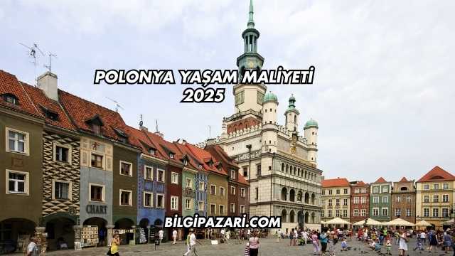 Polonya Yaşam Maliyeti 2025
