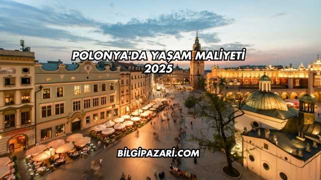 Polonya'da Yaşam Maliyeti 2025