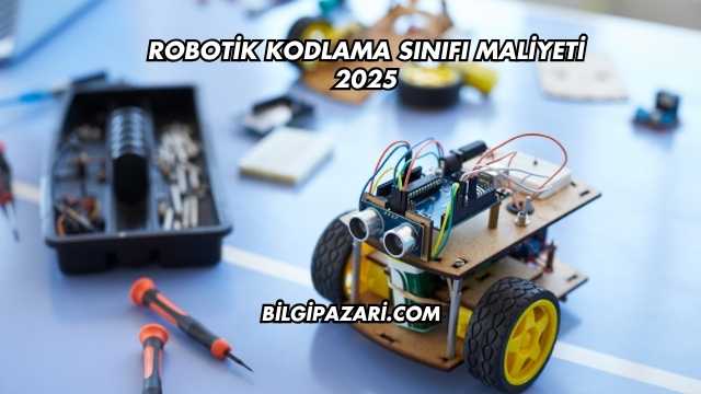 Robotik Kodlama Sınıfı Maliyeti 2025