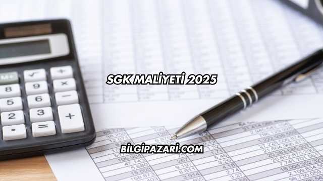 SGK Maliyeti 2025