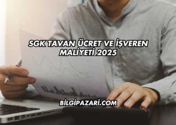 SGK Tavan Ücret ve İşveren Maliyeti 2025