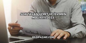 SGK Tavan Ücret ve İşveren Maliyeti 2025