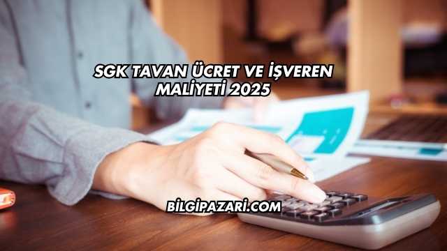 SGK Tavan Ücret ve İşveren Maliyeti 2025