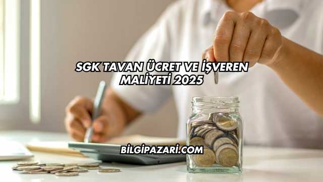 SGK Tavan Ücret ve İşveren Maliyeti 2025