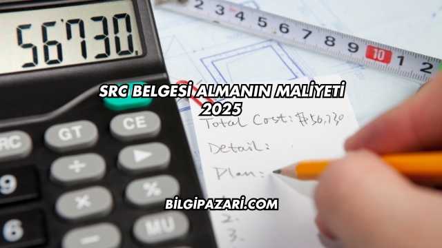 SRC Belgesi Almanın Maliyeti 2025