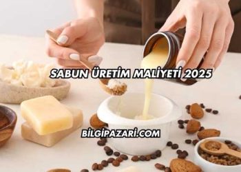 Sabun Üretim Maliyeti 2025