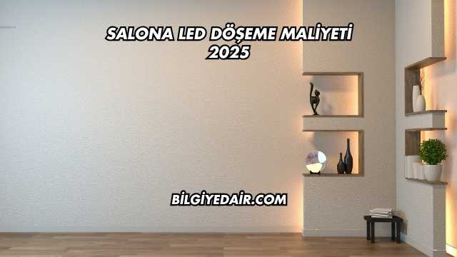 Salona Led Döşeme Maliyeti 2025