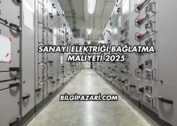 Sanayi Elektriği Bağlatma Maliyeti 2025