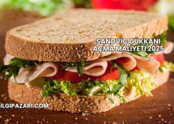 Sandviç Dükkanı Açma Maliyeti 2025