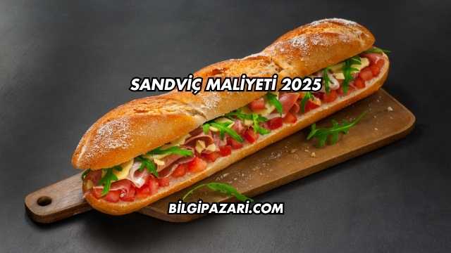 Sandviç Maliyeti 2025