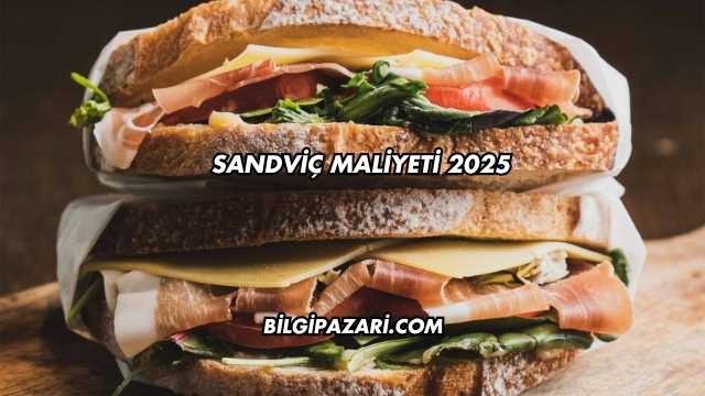 Sandviç Maliyeti 2025