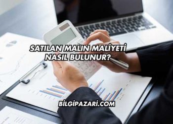 Satılan Malın Maliyeti Nasıl Bulunur?