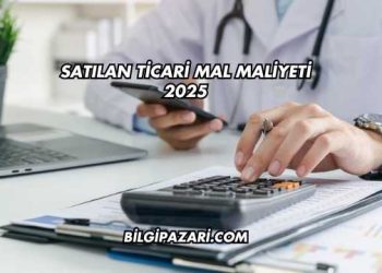 Satılan Ticari Mal Maliyeti 2025