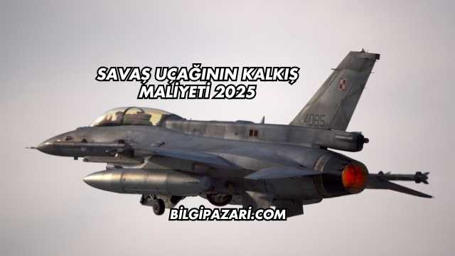 Savaş Uçağının Kalkış Maliyeti 2025