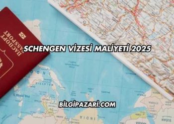 Schengen Vizesi Maliyeti 2025