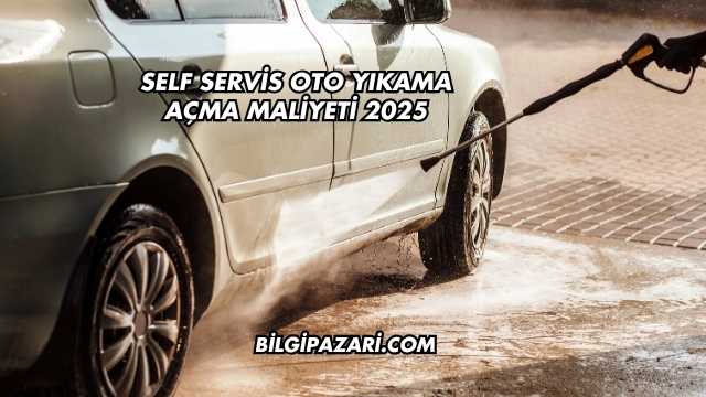 Self Servis Oto Yıkama Açma Maliyeti 2025