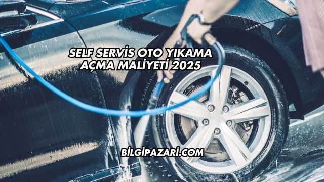 Self Servis Oto Yıkama Açma Maliyeti 2025