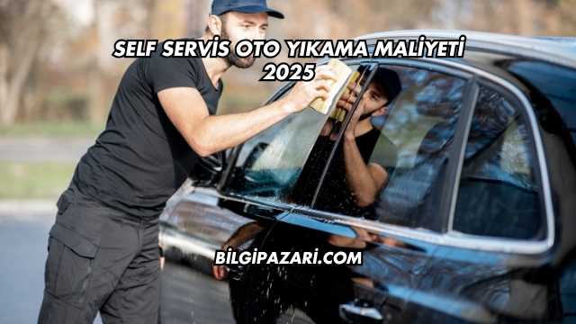 Self Servis Oto Yıkama Maliyeti 2025