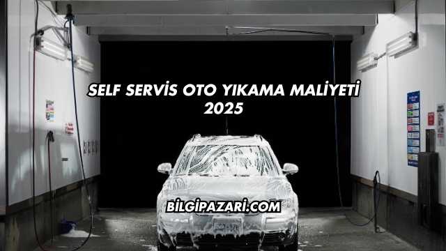 Self Servis Oto Yıkama Maliyeti 2025