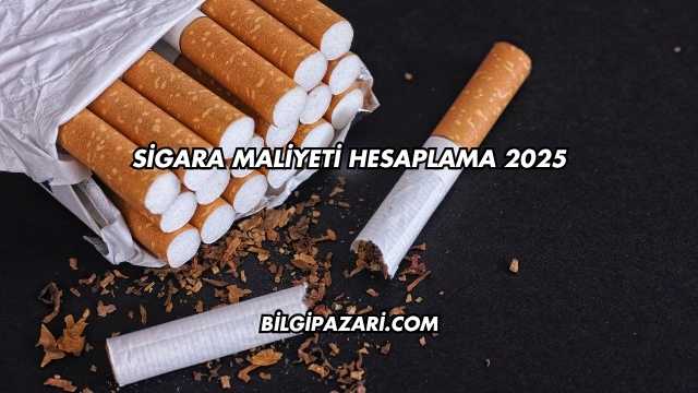 Sigara Maliyeti Hesaplama 2025