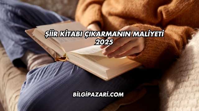 Şiir Kitabı Çıkarmanın Maliyeti 2025