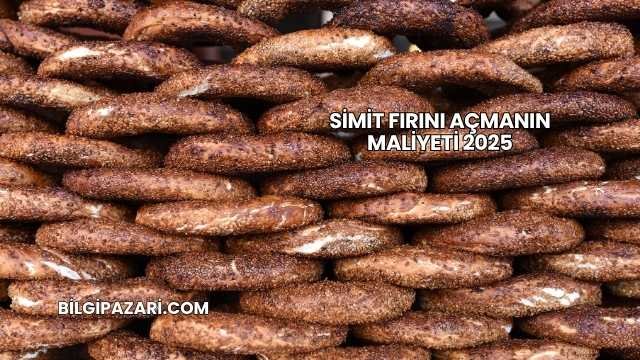Simit Fırını Açmanın Maliyeti 2025