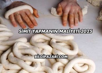 Simit Yapmanın Maliyeti 2025