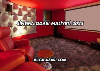 Sinema Odası Maliyeti 2025