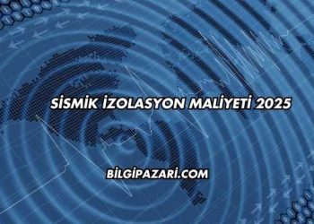 Sismik İzolasyon Maliyeti 2025