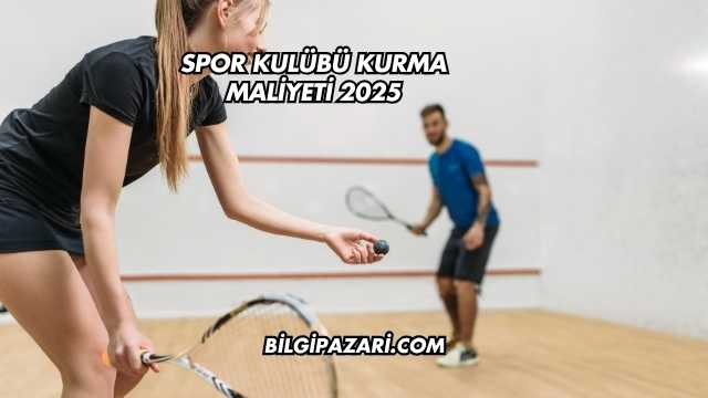 Spor Kulübü Kurma Maliyeti 2025